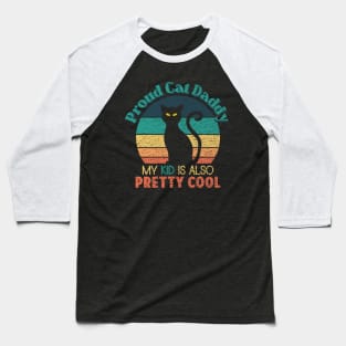 Proud Cat Daddy - My Kid is also Pretty Cool Baseball T-Shirt